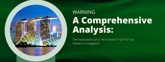 Navigating the Fiscal Landscape: The Implications of a 1% Increase in GST for Car Owners in Singapore